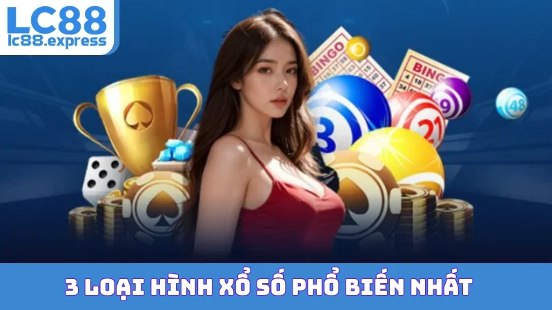 3 Loại Hình Xổ Số Phổ Biến Nhất