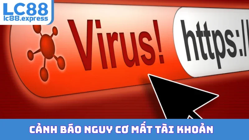 Cảnh báo nguy cơ mất tài khoản