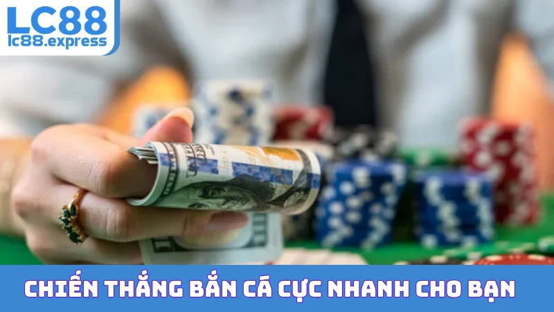 Chiến thắng bắn cá cực nhanh cho bạn