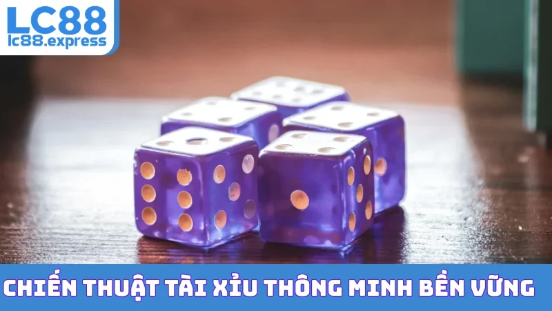 Chiến thuật Tài Xỉu thông minh bền vững