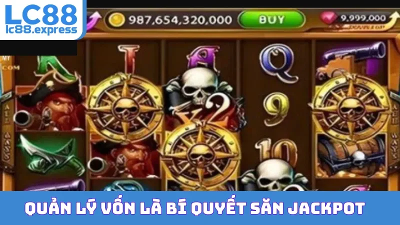 Quản lý vốn là bí quyết săn Jackpot