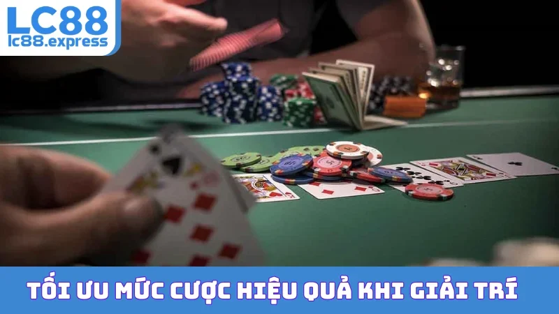 Tối ưu mức cược hiệu quả khi giải trí